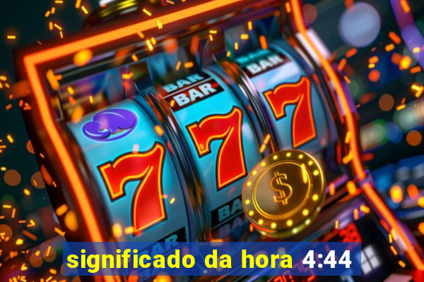 significado da hora 4:44